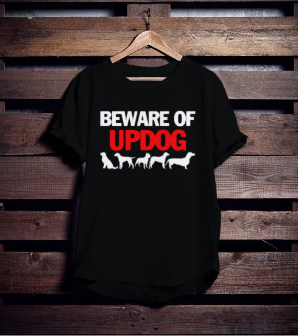 BEWARE OF UPDOG WITH DOG T-Shirt