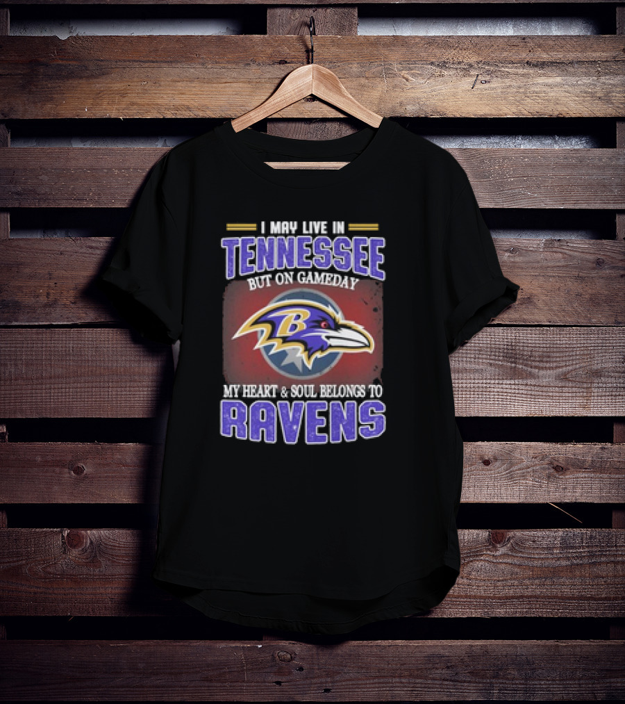 I May Live In Tennessee But On Gameday My Heart And Soul Belongs To Ravens T-Shirt