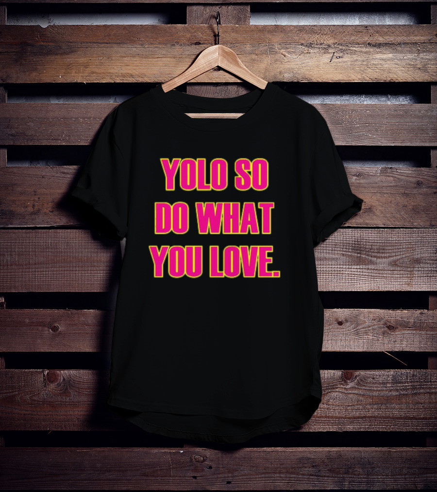 YOLO So Do What You Love Bold Pink Energetic Message T-Shirt