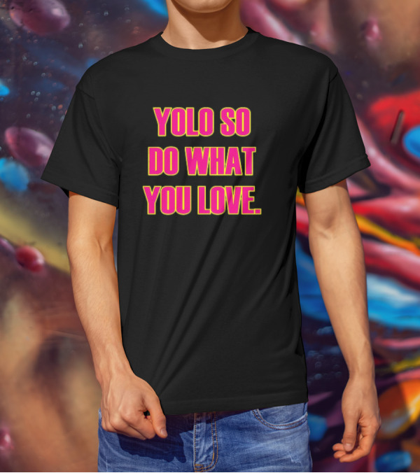 YOLO So Do What You Love Bold Pink Energetic Message T-Shirt