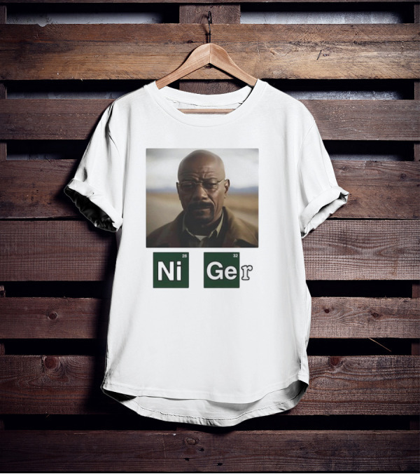 Ni Ger Nickel Germanium Breaking Bad Iconic Scene Meme T-Shirt