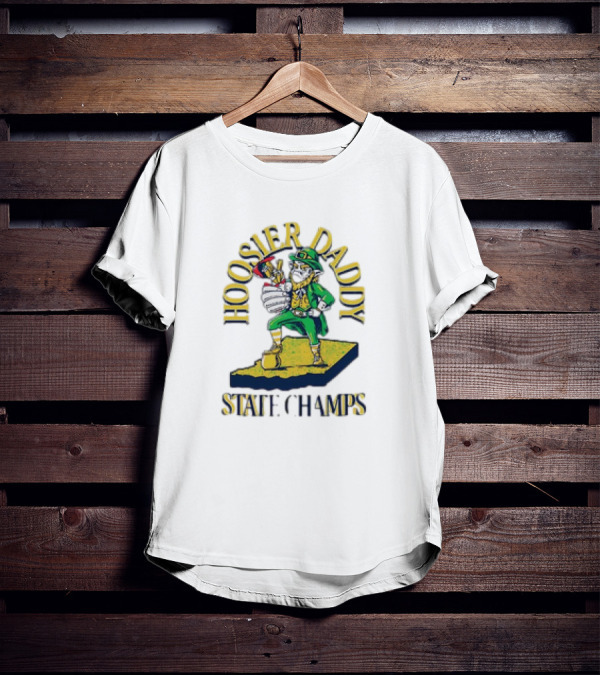 Notre Dame Fighting Irish Hoosier Daddy State Champs T-Shirt