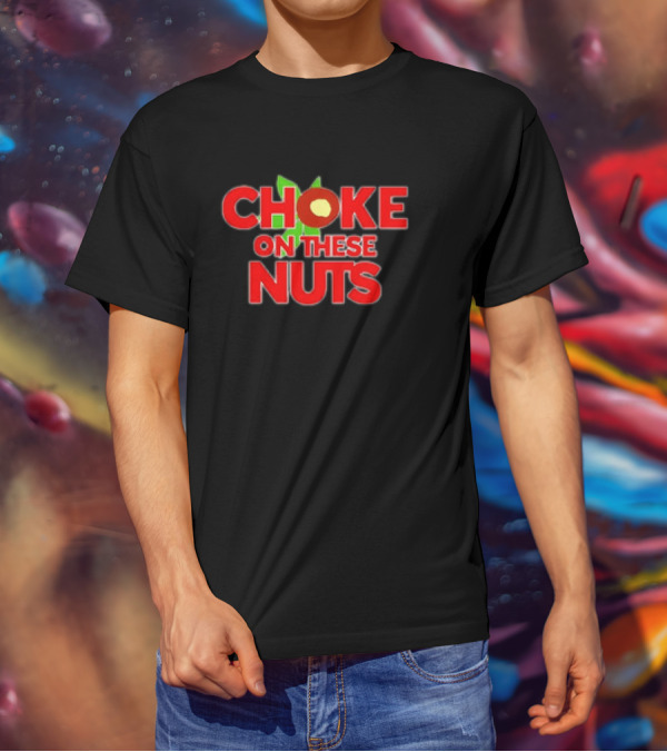 CHOKE ON THESE NUTS The Buckeye State T-Shirt