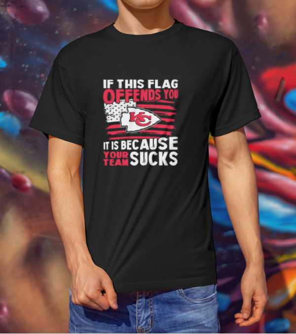 Kc Chiefs If This Flag Offends You It's Because Your Team Sucks T-Shirt