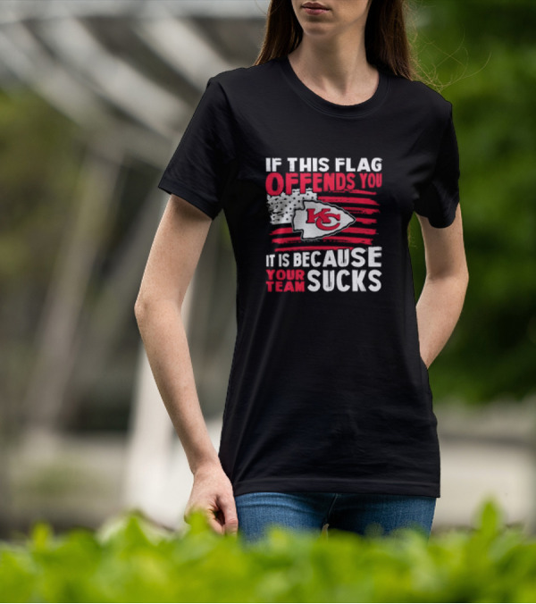 Kc Chiefs If This Flag Offends You It's Because Your Team Sucks T-Shirt