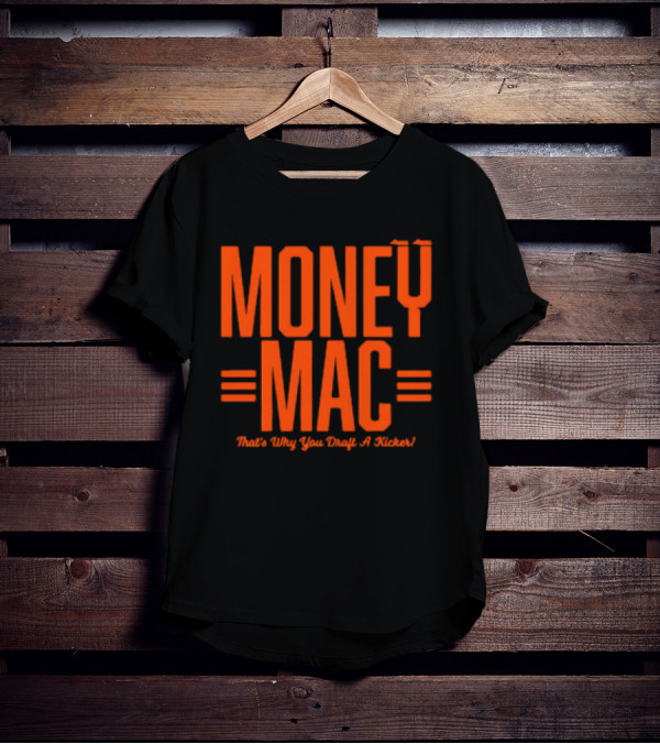 Cincinnati Bengals Money Mac That's Why You Draft A Kicker T-Shirt