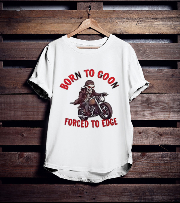 Born To Goon Forced To Edge Skeleton On Motorcycle T-Shirt
