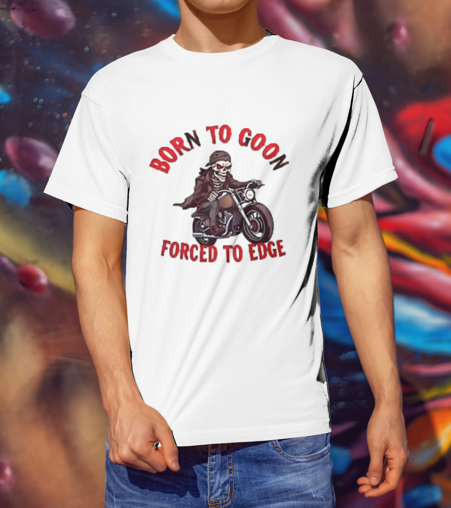 Born To Goon Forced To Edge Skeleton On Motorcycle T-Shirt