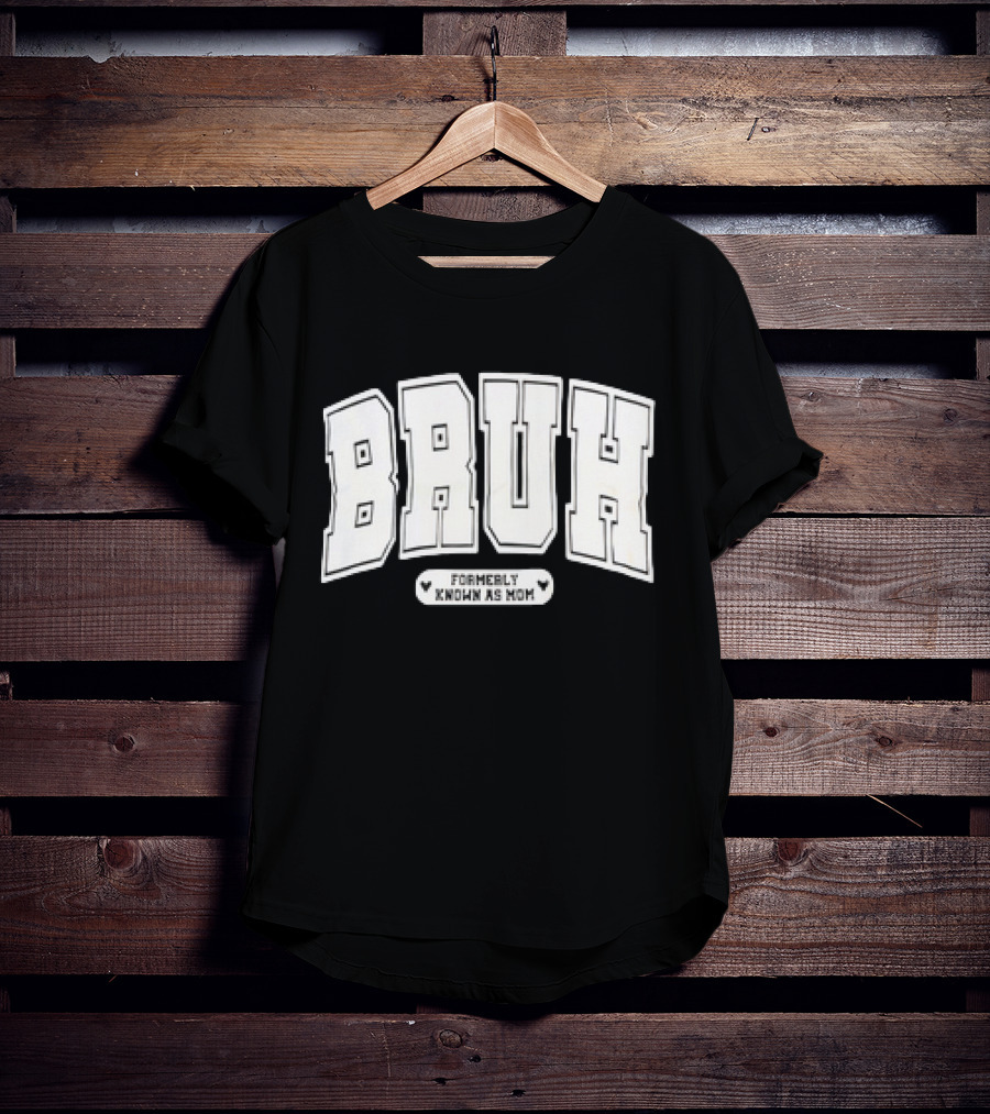 BRUH Formerly Known As Mom T-Shirt
