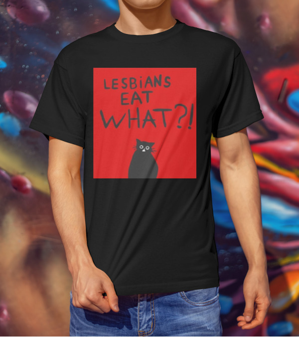 Lesbians Eat What? Cat T-Shirt