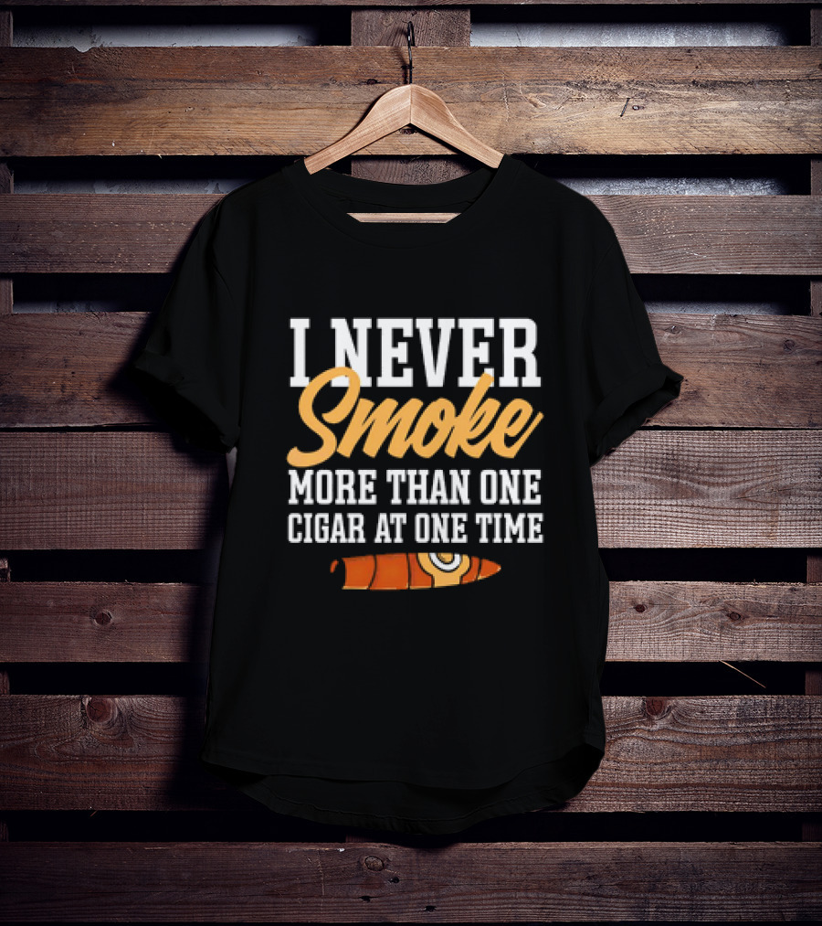 I Never Smoke More Than One Cigar At One Time With Orange Cigar T-Shirt