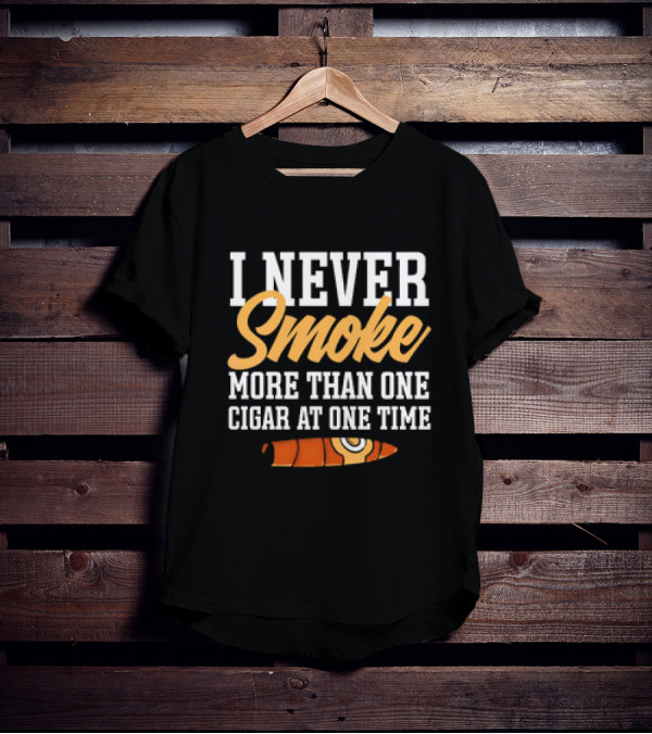 I Never Smoke More Than One Cigar At One Time With Orange Cigar T-Shirt
