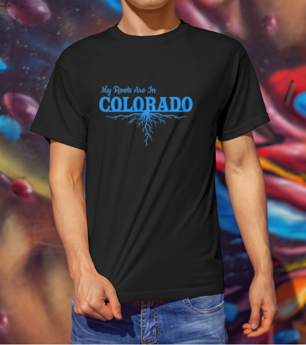 My Roots Are In Colorado With Blue Root T-Shirt