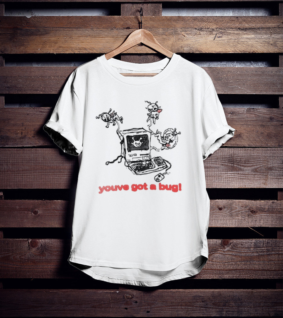You've Got A Bug Computer Cartoon Bugs T-Shirt