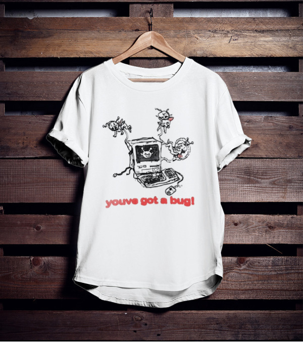You've Got A Bug Computer Cartoon Bugs T-Shirt