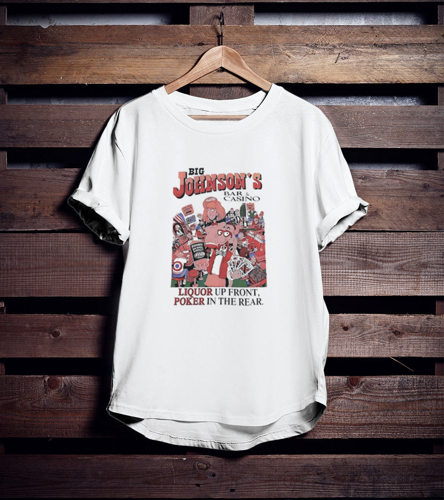 Big Johnson's Bar And Casino Liquor Up Front Poker In The Rear T-Shirt