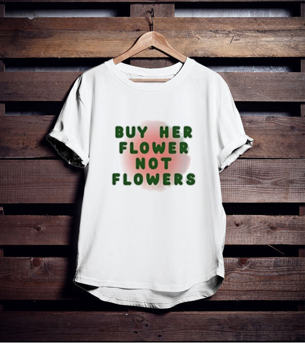 Buy Her Flower Not Flowers Text On Pink Blossom Background T-Shirt