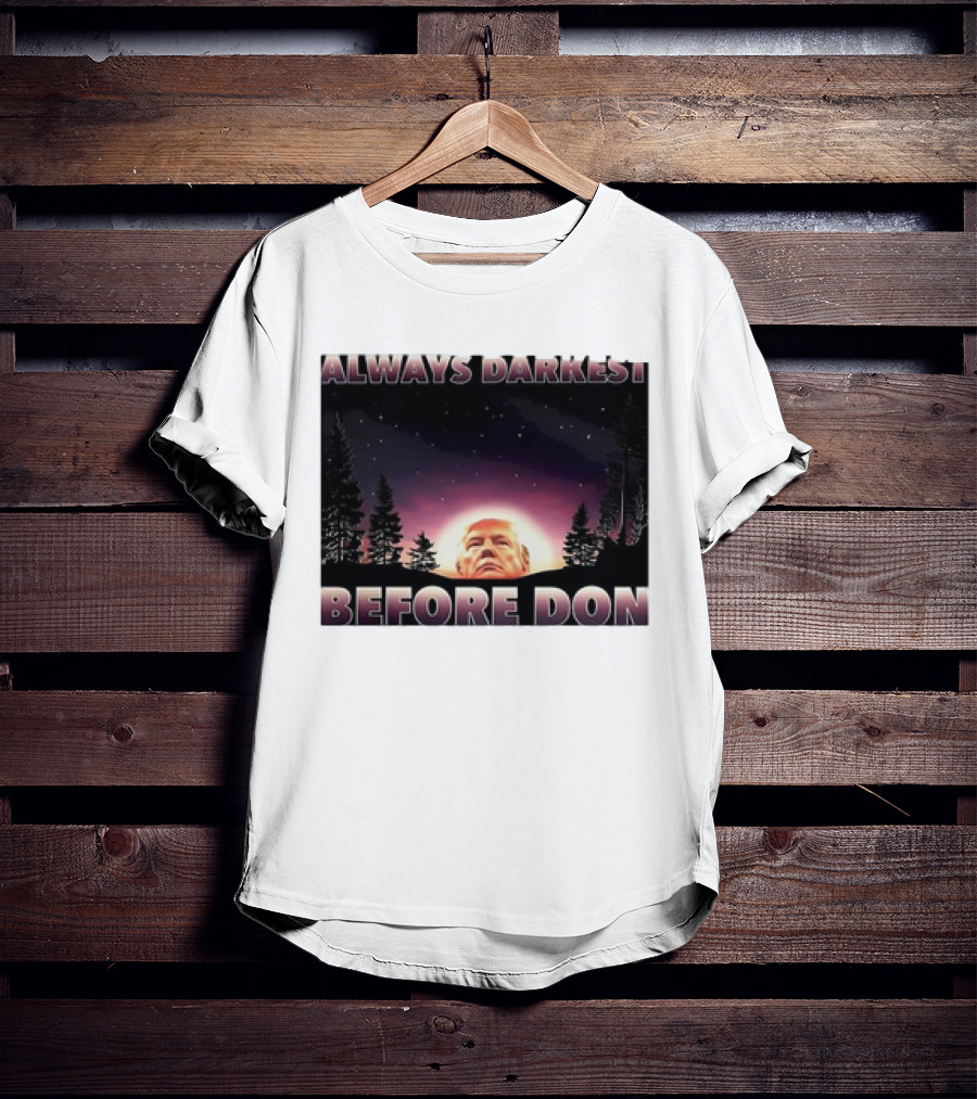 Always Darkest Before Don T-Shirt