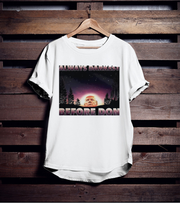 Always Darkest Before Don T-Shirt