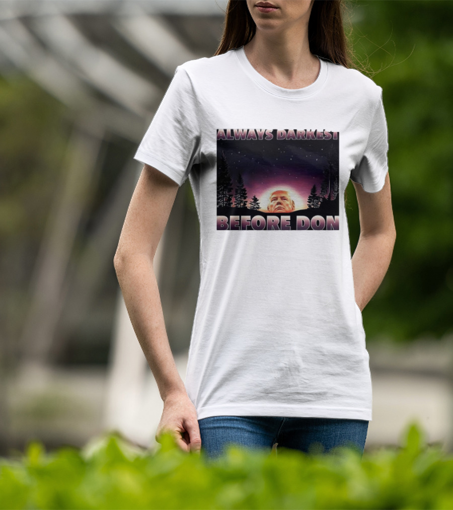 Always Darkest Before Don T-Shirt