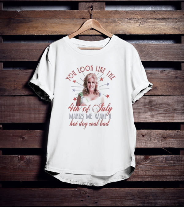 You Look Like The Fourth Of July Makes Me Want A Hot Dog Real Bad Jennifer Coolidge T-Shirt