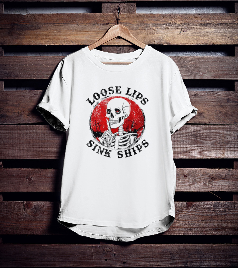 Loose Lips Sink Ships Skeleton T-Shirt