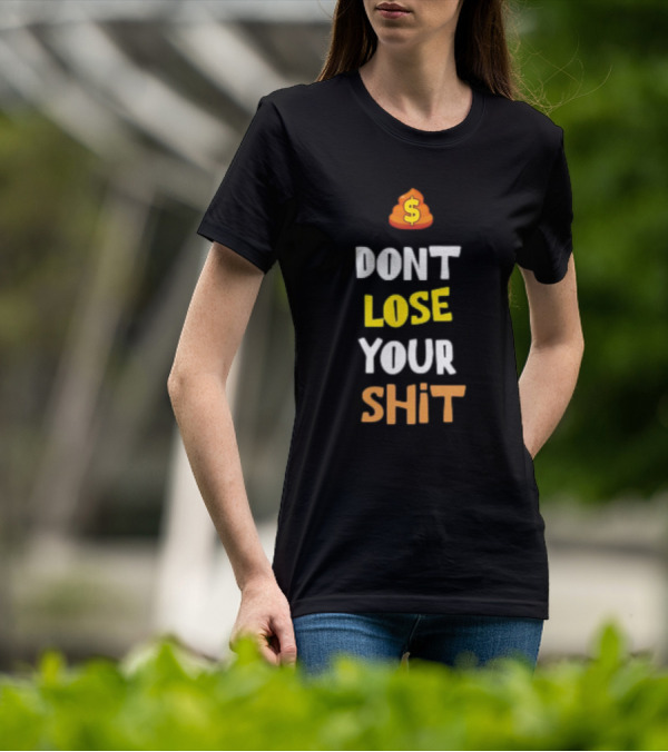 DON'T LOSE YOUR SHIT Dollar Emoji Poop T-Shirt