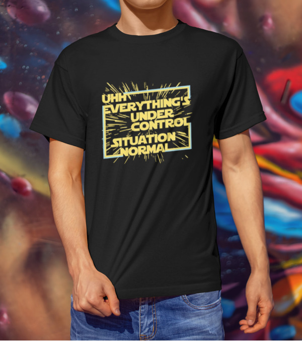 UHH EVERYTHING'S UNDER CONTROL SITUATION NORMAL Retro Sci-Fi Style Burst T-Shirt