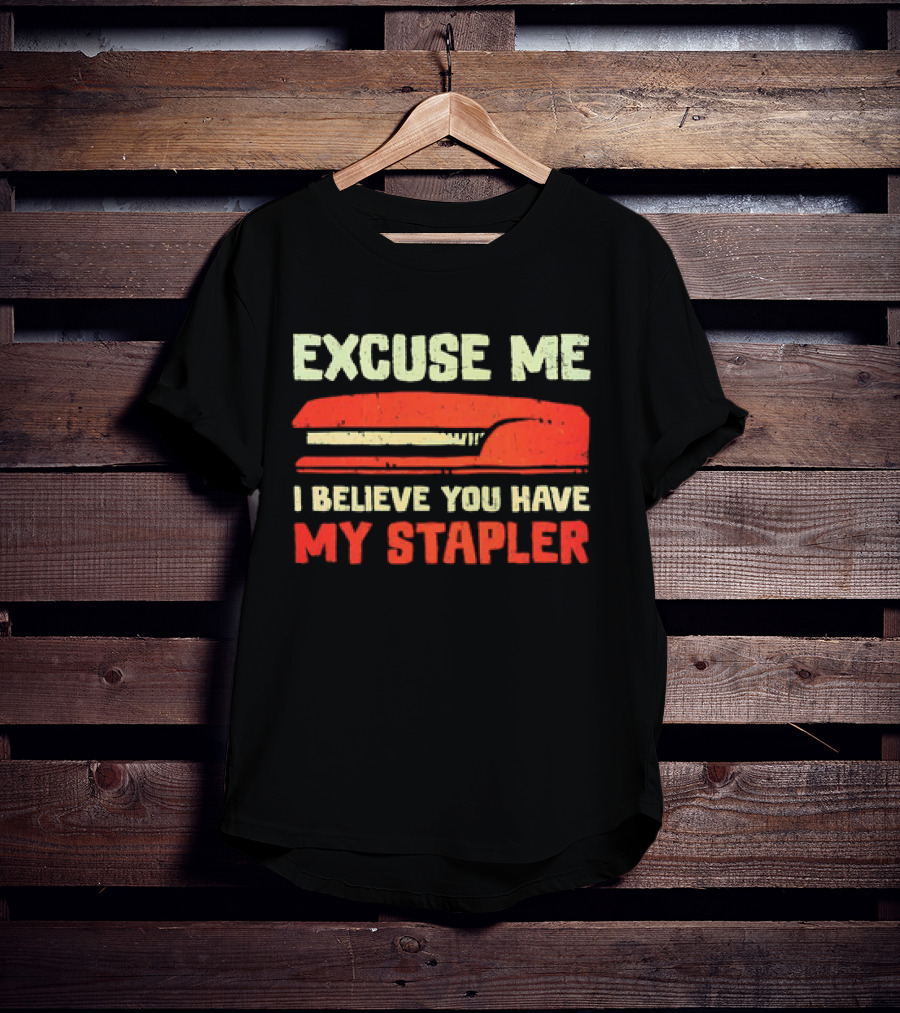 Excuse Me I Believe You Have My Stapler Retro Office Humor T-Shirt