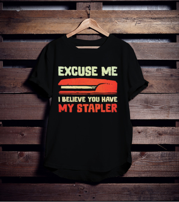 Excuse Me I Believe You Have My Stapler Retro Office Humor T-Shirt
