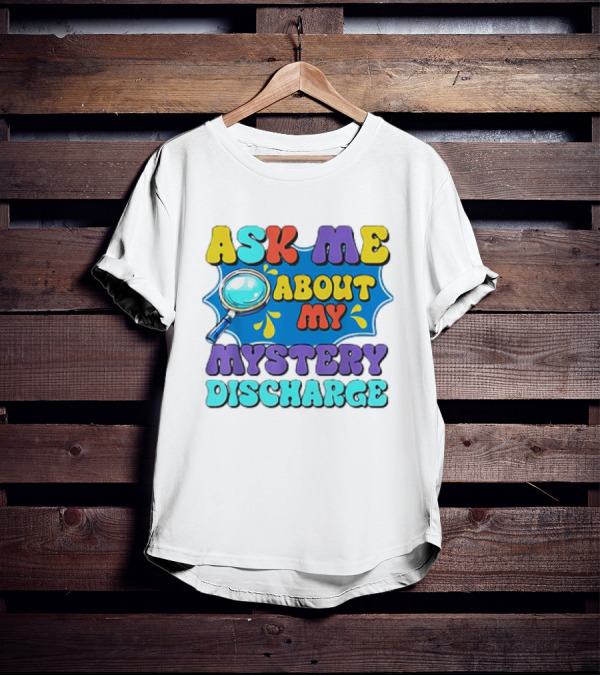 Ask Me About My Mystery Discharge Magnifying Glass And Splash T-Shirt