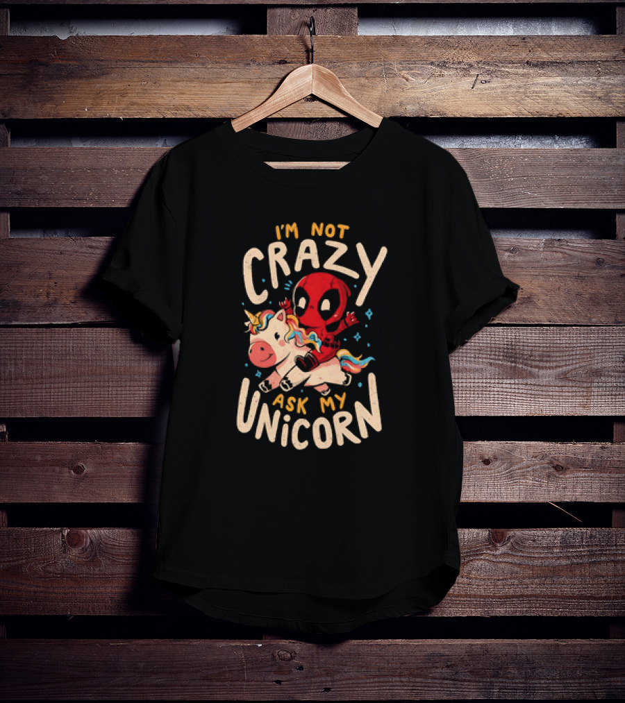 Deadpool Riding Unicorn I'm Not Crazy Ask My Unicorn T-Shirt