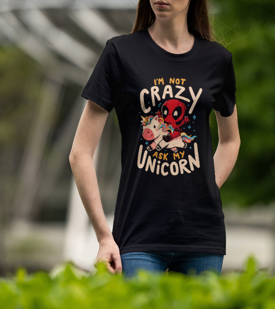 Deadpool Riding Unicorn I'm Not Crazy Ask My Unicorn T-Shirt
