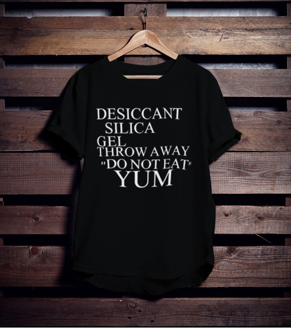 Desiccant Silica Gel Throw Away Do Not Eat Yum Warning Label T-Shirt