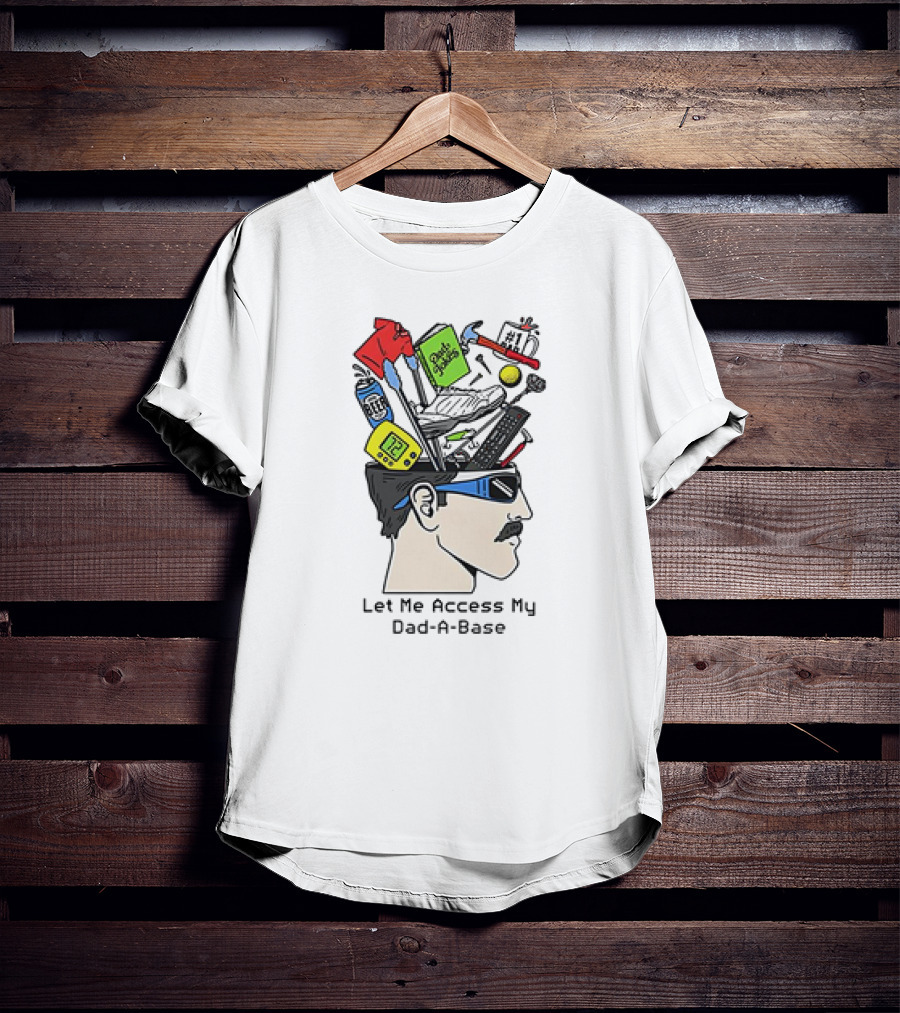 Let Me Access My Dad-A-Base Tool Sunglasses Humor T-Shirt