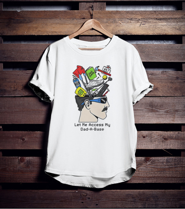 Let Me Access My Dad-A-Base Tool Sunglasses Humor T-Shirt