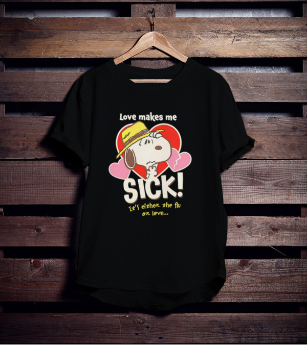 Snoopy Love Makes Me Sick It's Either The Flu Or Love Heart Hat T-Shirt