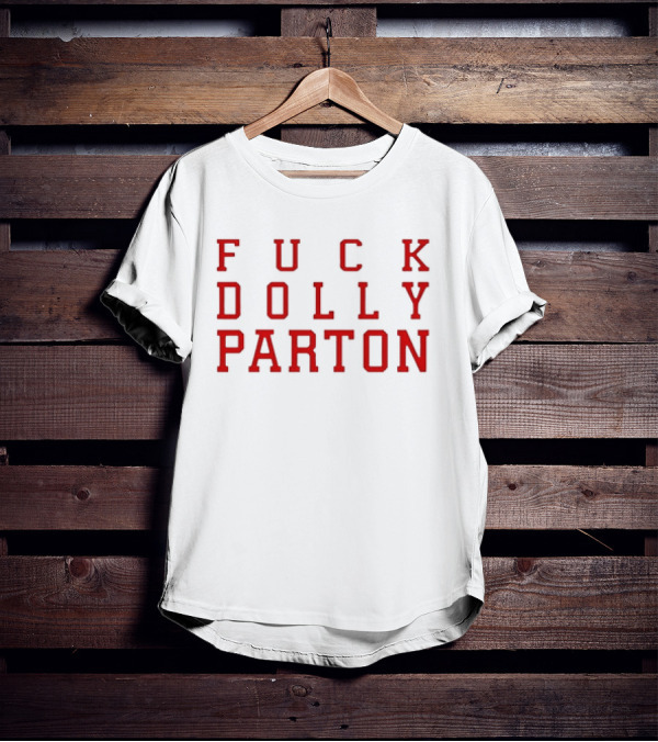 F U C K DOLLY PARTON T-Shirt