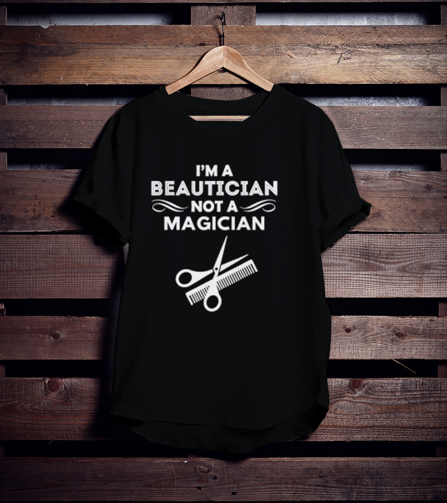 I'm A Beautician Not A Magician Scissors And Comb T-Shirt