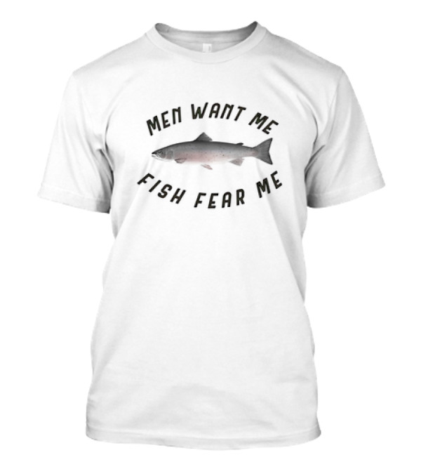 MEN WANT ME FISH FEAR ME Salmon T-Shirt