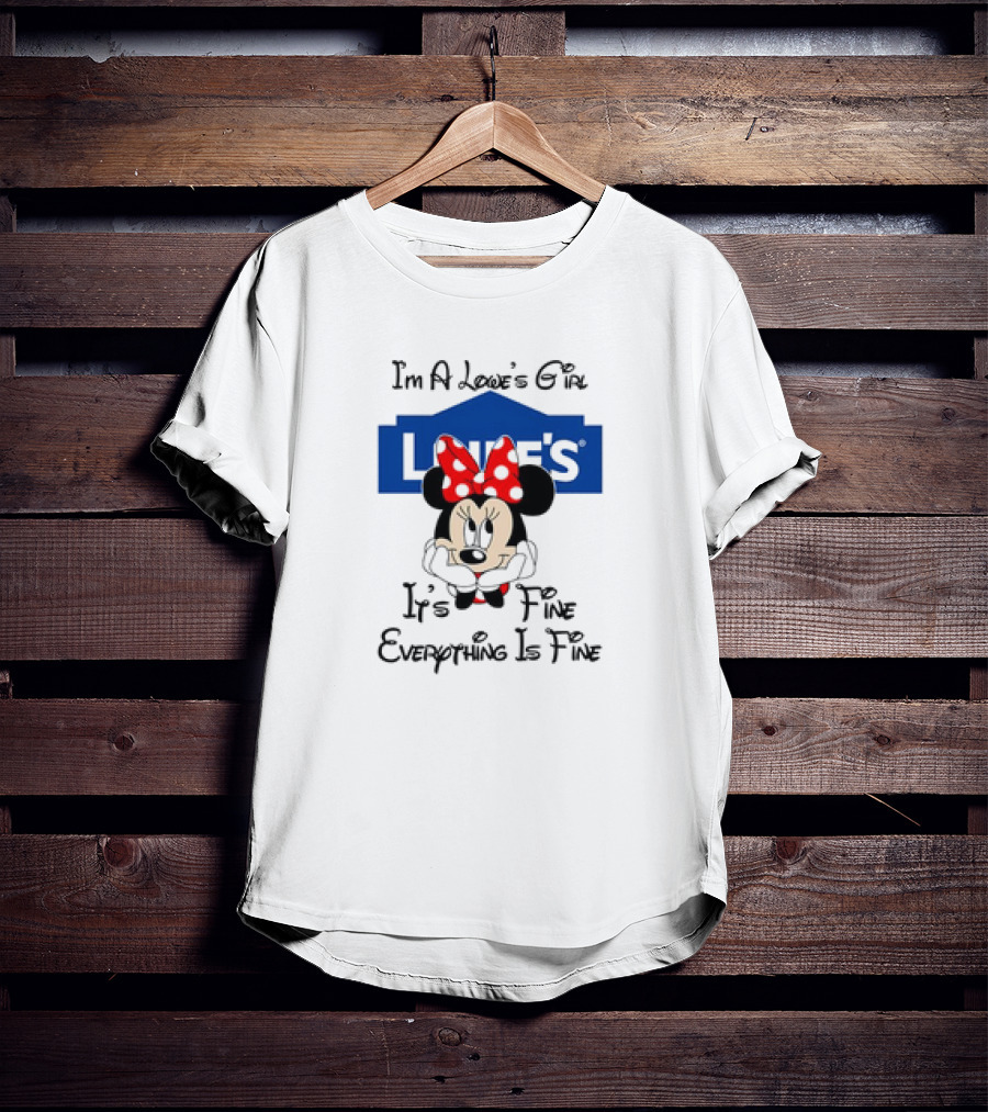 I'm A Lowe's Girl Minnie Mouse It's Fine Everything Is Fine T-Shirt