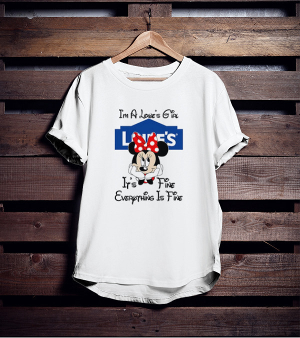 I'm A Lowe's Girl Minnie Mouse It's Fine Everything Is Fine T-Shirt