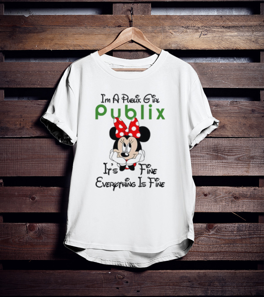 I'm A Publix Girl Minnie Mouse It's Fine Everything Is Fine T-Shirt