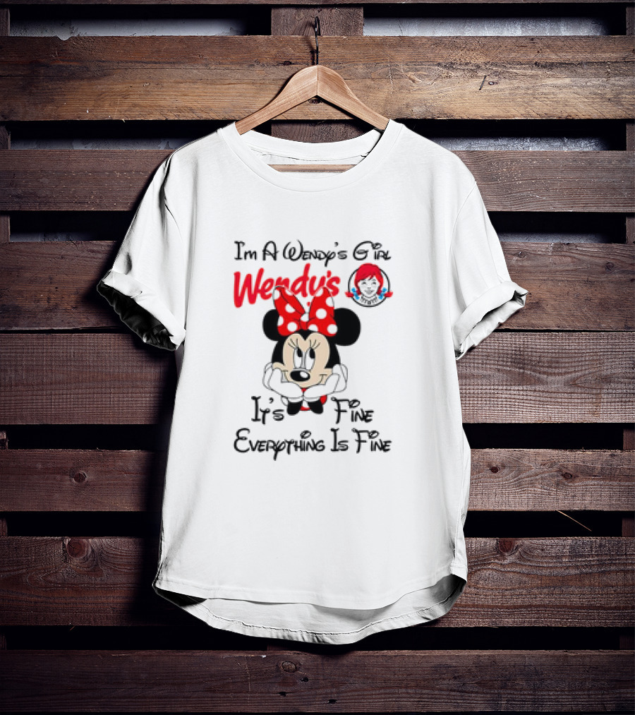 I'm A Wendy's Girl Minnie Mouse It's Fine Everything Is Fine T-Shirt