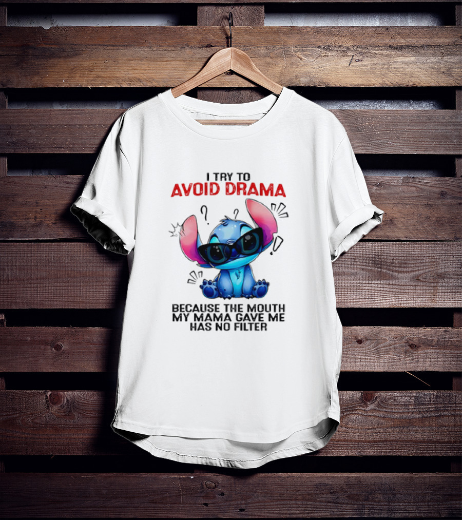 I Try To Avoid Drama Because The Mouth My Mama Gave Me Has No Filter T-Shirt