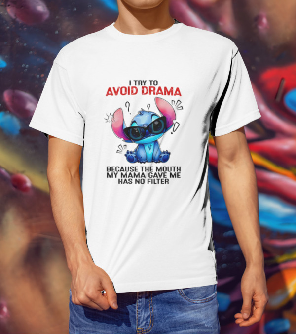 I Try To Avoid Drama Because The Mouth My Mama Gave Me Has No Filter T-Shirt