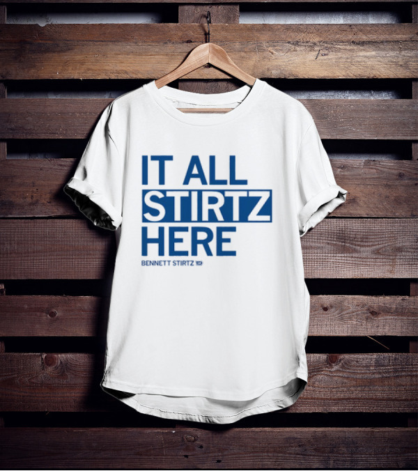 IT ALL STIRTZ HERE BENNETT STIRTZ T-Shirt