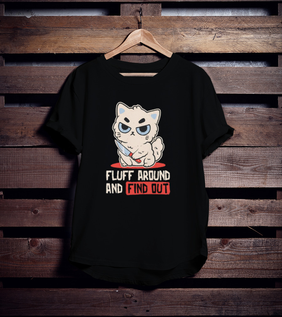 Angry Cat With Knife Fluff Around And Find Out T-Shirt