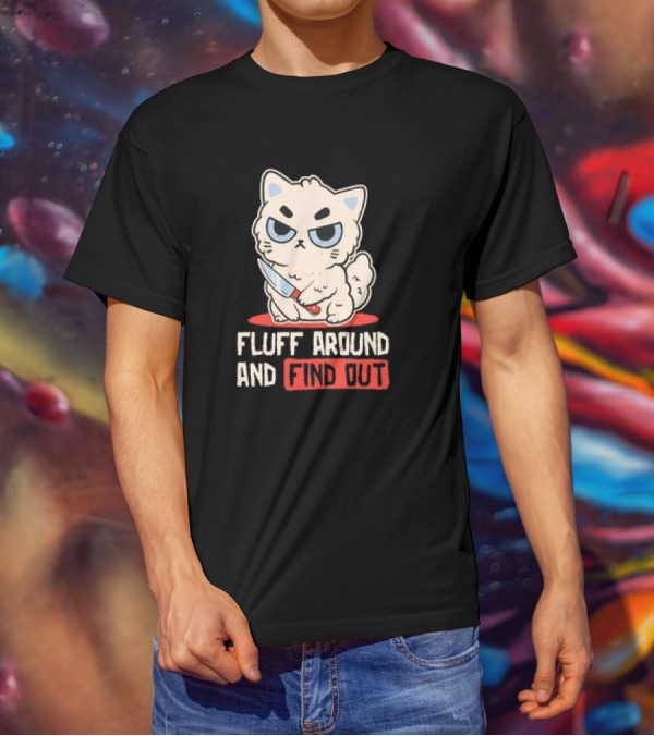 Angry Cat With Knife Fluff Around And Find Out T-Shirt