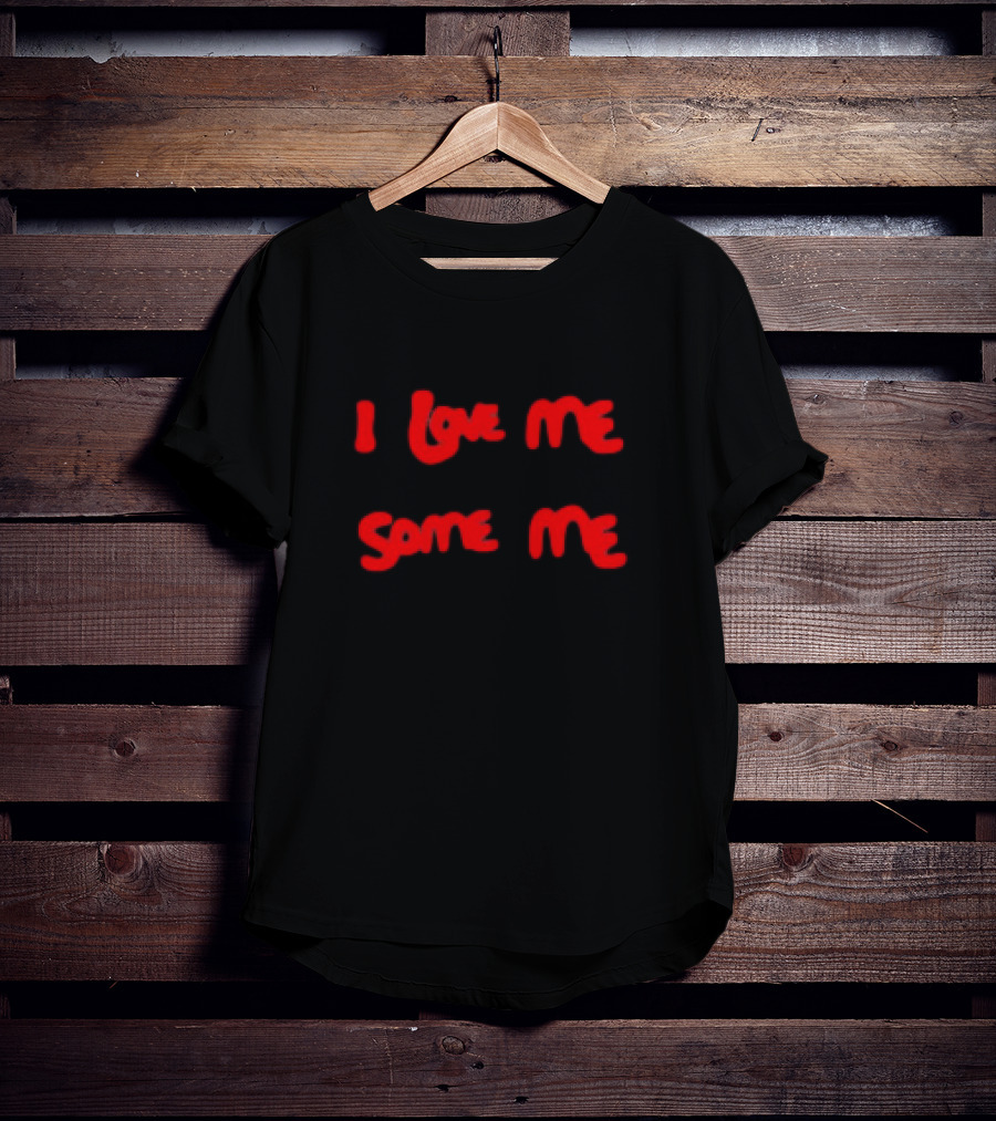 I Love Me Some Me T-Shirt